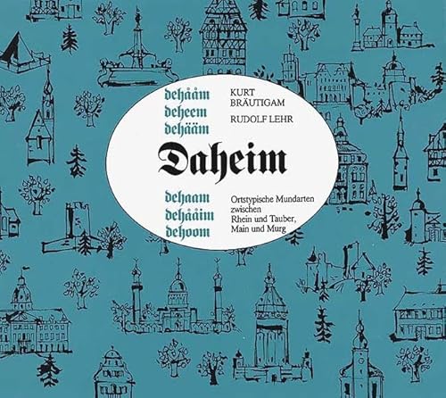 Daheim: Ortstypische Mundarten zwischen Rhein und Tauber, Main und Murg von verlag regionalkultur