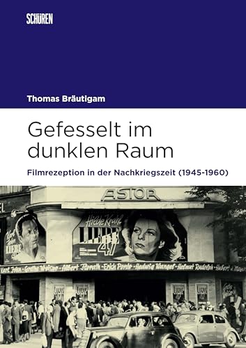 Gefesselt im dunklen Raum: Filmrezeption in der Nachkriegszeit (1945–1960) (Marburger Schriften zur Medienforschung) von Schüren Verlag GmbH