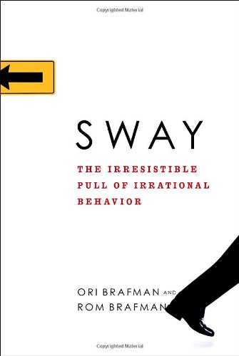 Sway: The Irresistable Pull of Irrational Behavior