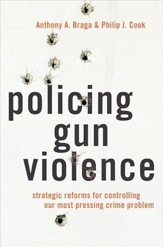 Policing Gun Violence: Strategic Reforms for Controlling Our Most Pressing Crime Problem (Studies Crime Amd Public Policy)