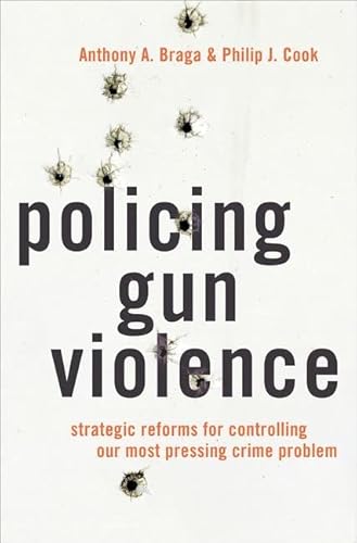 Policing Gun Violence: Strategic Reforms for Controlling Our Most Pressing Crime Problem (Studies Crime Amd Public Policy)
