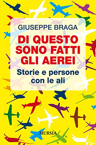 Di questo sono fatti gli aerei: Storie e persone con le ali (Il volo) von Mursia