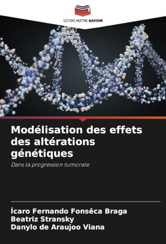Modélisation des effets des altérations génétiques: Dans la progression tumorale von Editions Notre Savoir