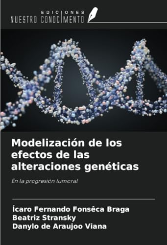 Modelización de los efectos de las alteraciones genéticas: En la progresión tumoral von Ediciones Nuestro Conocimiento