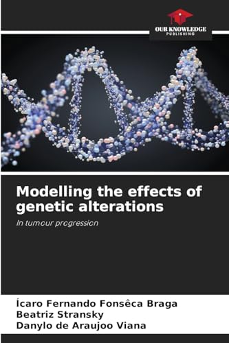 Modelling the effects of genetic alterations: In tumour progression von Our Knowledge Publishing