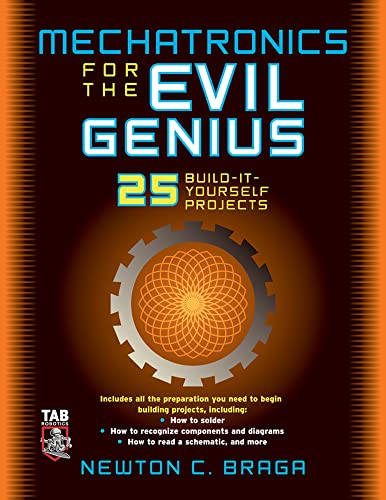 Mechatronics for the Evil Genius: 25 Build-it-Yourself Projects