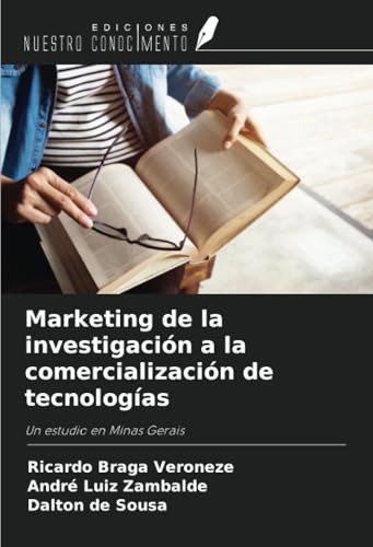 Marketing de la investigación a la comercialización de tecnologías: Un estudio en Minas Gerais von Ediciones Nuestro Conocimiento