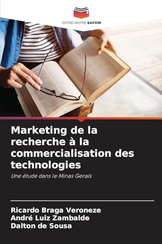 Marketing de la recherche à la commercialisation des technologies: Une étude dans le Minas Gerais von Editions Notre Savoir