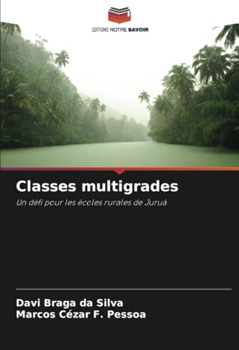 Classes multigrades: Un défi pour les écoles rurales de Juruá von Editions Notre Savoir