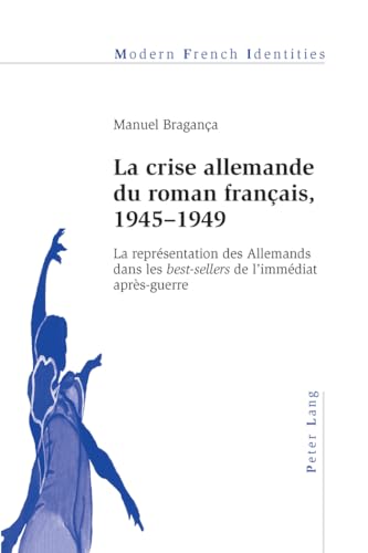 La crise allemande du roman français, 1945–1949: La représentation des Allemands dans les "best-sellers "de l’immédiat après-guerre (Modern French Identities, Band 102) von Peter Lang Gmbh, Internationaler Verlag Der Wissenschaften