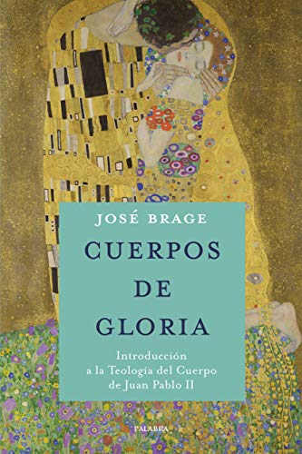 Cuerpos de gloria: Introducción a la Teología del Cuerpo de Juan Pablo II (Mundo y Cristianismo) von Ediciones Palabra, S.A.