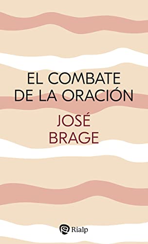 El combate de la oración: Orientaciones para la vida de oración (Religión. Fuera de Colección)