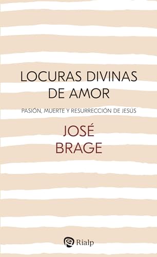 Locuras divinas de amor: Pasión, Muerte y Resurrección de Jesús (Religión. Fuera de Colección)