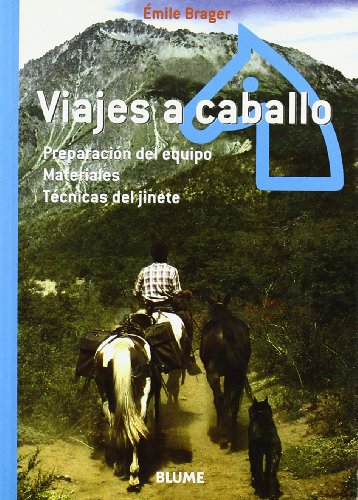 Viajes a caballo : preparación del equipo, materiales, técnicas: Preparación del equipo. Materiales. Técnicas del jinete von Blume