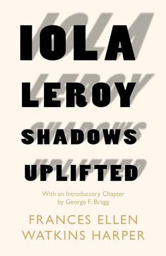 Iola Leroy - Shadows Uplifted: With an Introductory Chapter by George F. Bragg von Read & Co. Classics