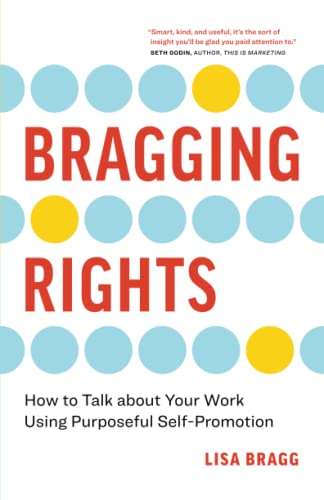 Bragging Rights: How to Talk About Your Work Using Purposeful Self-Promotion