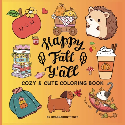 Happy Fall Y'all Coloring Book: Cozy & Cute Images for All Ages, 50 Fun & Easy Autumn Coloring Pages, Adorable Simple Scenes by BraggAboutStuff (Cute Cozy Coloring Corner)