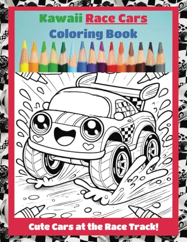Kawaii Race Cars: Coloring Book - Cute Cars at the Race Track! Big Eyes, Big Smiles, Hours of Coloring Fun! By BraggAboutStuff (Kawaii Coloring Book Fun) von Independently published