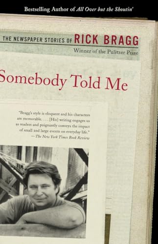 Somebody Told Me: The Newspaper Stories of Rick Bragg von Vintage