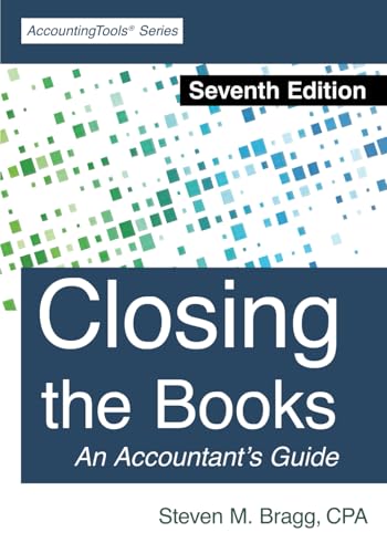 Closing the Books: Seventh Edition Closing the Books: Seventh Edition von AccountingTools, Inc.