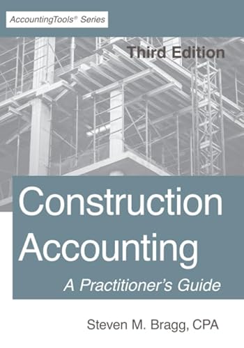 Construction Accounting: Third Edition: A Practitioner's Guide Construction Accounting: Third Edition: A Practitioner's Guide