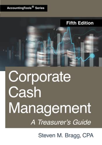 Corporate Cash Management: Fifth Edition Corporate Cash Management: Fifth Edition von AccountingTools, Inc.
