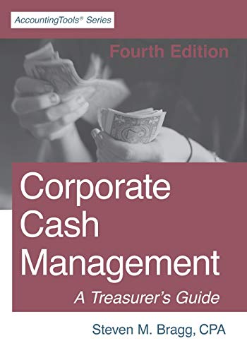 Corporate Cash Management: Fourth Edition: A Treasurer's Guide