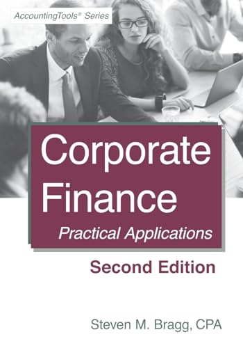 Corporate Finance: Second Edition: Practical Applications Corporate Finance: Second Edition: Practical Applications
