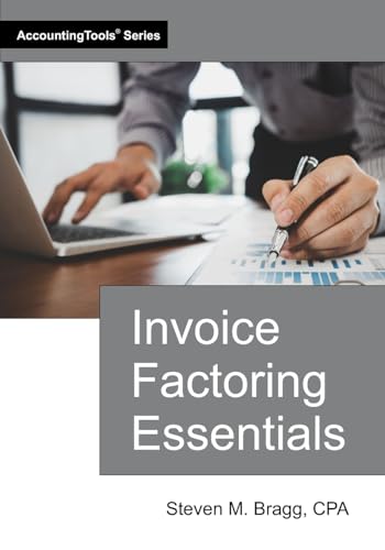 Invoice Factoring Essentials Invoice Factoring Essentials von AccountingTools, Inc.