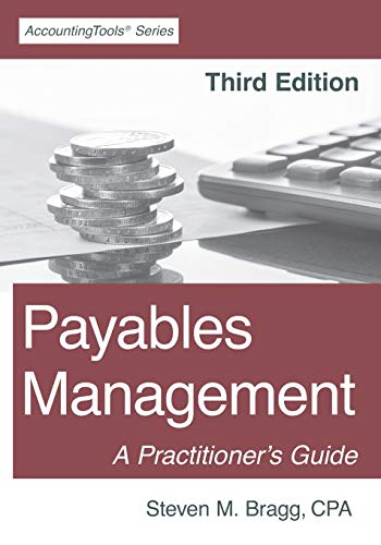 Payables Management: Third Edition: A Practitioner's Guide Payables Management: Third Edition: A Practitioner's Guide