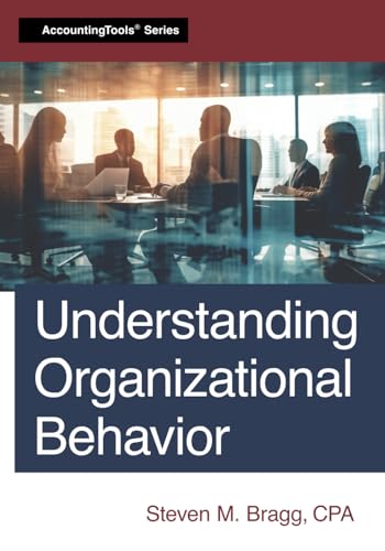 Understanding Organizational Behavior Understanding Organizational Behavior von AccountingTools, Inc.
