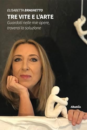 Tre vite e l’arte. Guardati nelle mie opere, troverai la soluzione (Nuove voci. Vite) von Gruppo Albatros Il Filo