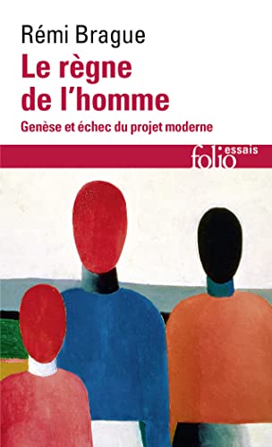 Le règne de l'homme: Genèse et échec du projet moderne