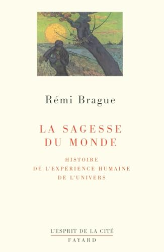 La sagesse du monde: Histoire de l'expérience humaine de l'univers (L'Esprit de La Cite)