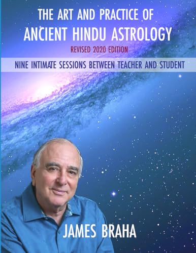 Art and Practice of Ancient Hindu Astrology: Nine Intimate Sessions Between Teacher and Student Art and Practice of Ancient Hindu Astrology: Nine Intimate Sessions Between Teacher and Student