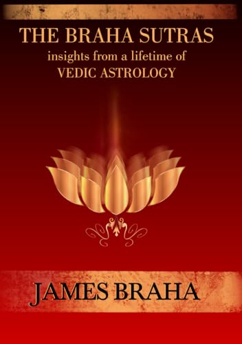 The Braha Sutras: Insights From a Lifetime of Vedic Astrology von Independently Published