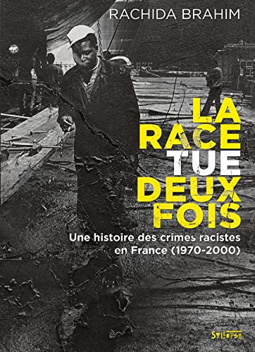 La Race tue deux fois: Une histoire des crimes racistes en France (1970-2000)