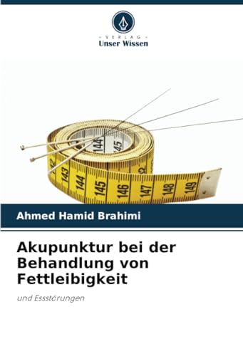 Akupunktur bei der Behandlung von Fettleibigkeit: und Essstörungen von Verlag Unser Wissen