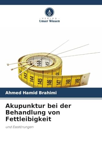 Akupunktur bei der Behandlung von Fettleibigkeit: und Essstörungen von Verlag Unser Wissen