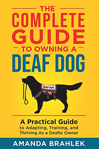 The Complete Guide to Owning a Deaf Dog: A Practical Guide to Adapting, Training, and Thriving As a Deafie Owner The Complete Guide to Owning a Deaf Dog: A Practical Guide to Adapting, Training, and Thriving As a Deafie Owner von LP Media Inc
