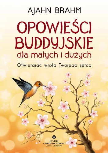 Opowiesci buddyjskie dla malych i duzych: Otwierając wrota Twojego serca