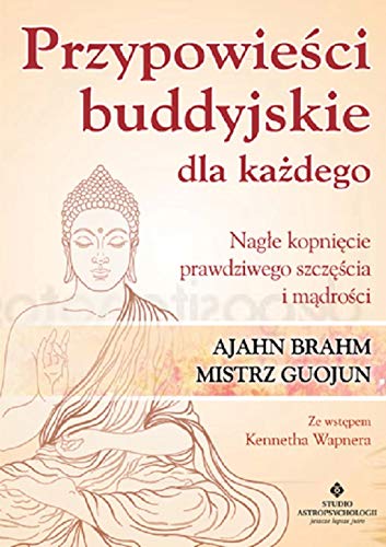 Przypowieści buddyjskie dla każdego: Nagłe kopnięcie prawdziwego szczęścia i mądrości Przypowieści buddyjskie dla każdego: Nagłe kopnięcie prawdziwego szczęścia i mądrości