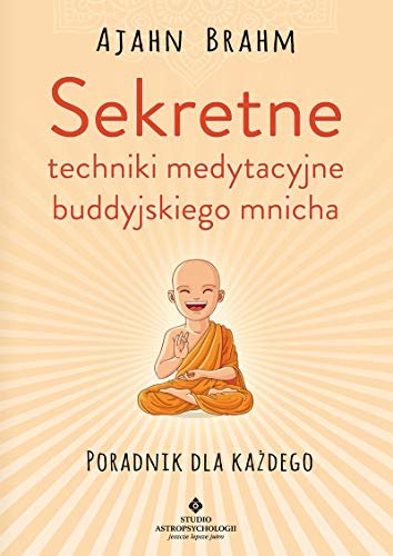 Sekretne techniki medytacyjne buddyjskiego mnicha: Poradnik dla każdego