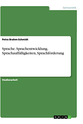 Sprache. Sprachentwicklung, Sprachauffälligkeiten, Sprachförderung von Grin Verlag