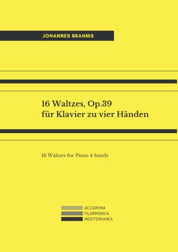 16 Waltzes, Op.39 für Klavier zu vier Händen: 16 Waltzes for Piano 4-hands 16 Waltzes, Op.39 für Klavier zu vier Händen: 16 Waltzes for Piano 4-hands von Independently published
