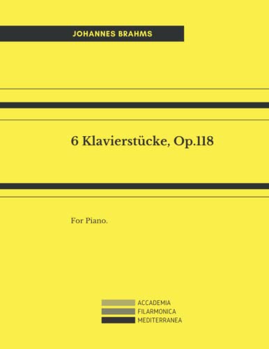 6 Klavierstücke, Op.118: For Piano 6 Klavierstücke, Op.118: For Piano