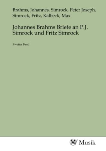Johannes Brahms Briefe an P.J. Simrock und Fritz Simrock: Zweiter Band