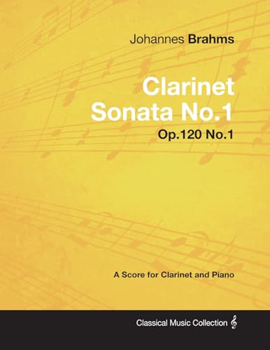 Johannes Brahms - Clarinet Sonata No.1 - Op.120 No.1 - A Score for Clarinet and Piano (Classical Music Collection)