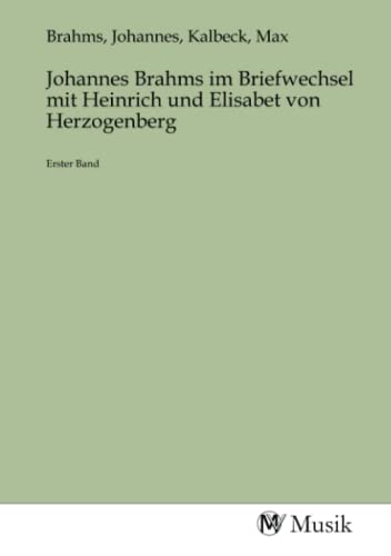 Johannes Brahms im Briefwechsel mit Heinrich und Elisabet von Herzogenberg: Erster Band