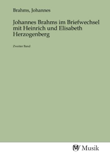 Johannes Brahms im Briefwechsel mit Heinrich und Elisabeth Herzogenberg: Zweiter Band von MV-Musik